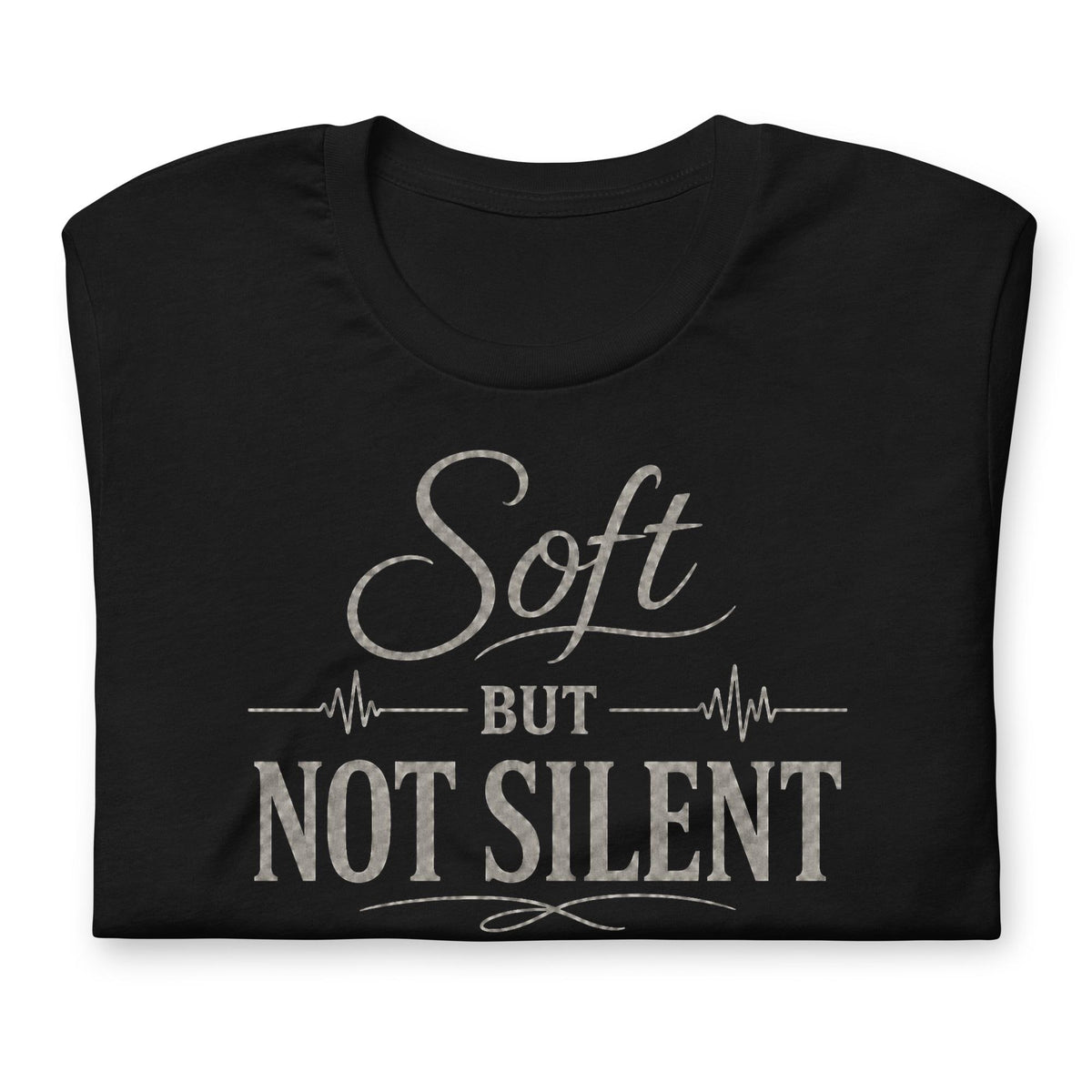Soft But Not Silent Tee