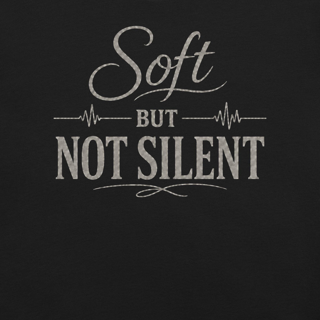 Soft But Not Silent Tee